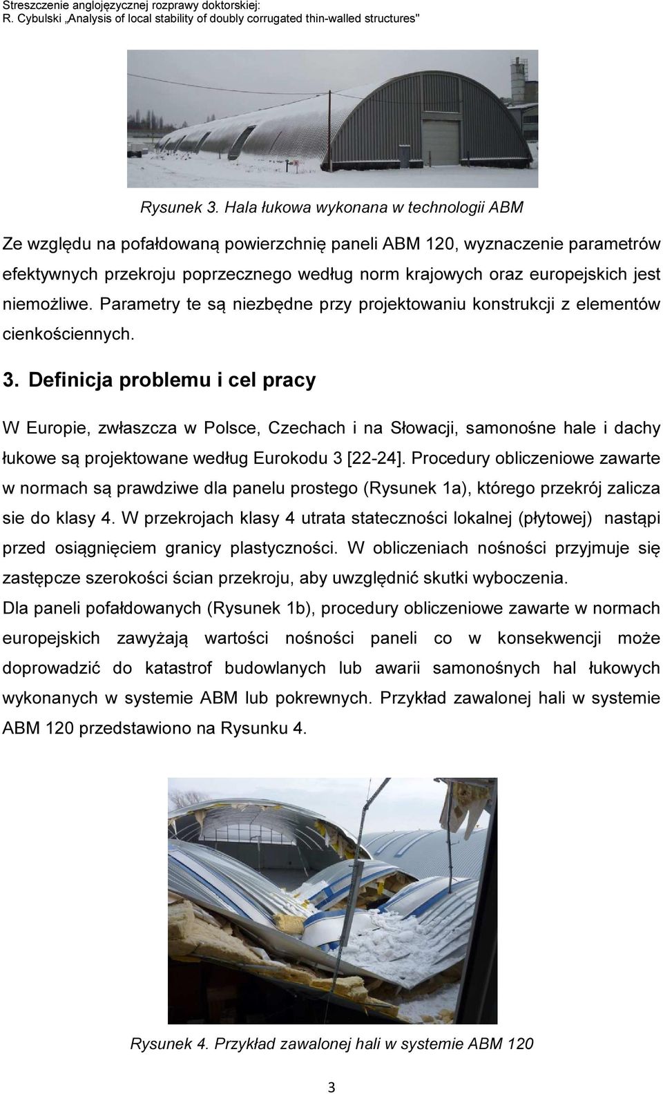niemożliwe. Parametry te są niezbędne przy projektowaniu konstrukcji z elementów cienkościennych. 3.