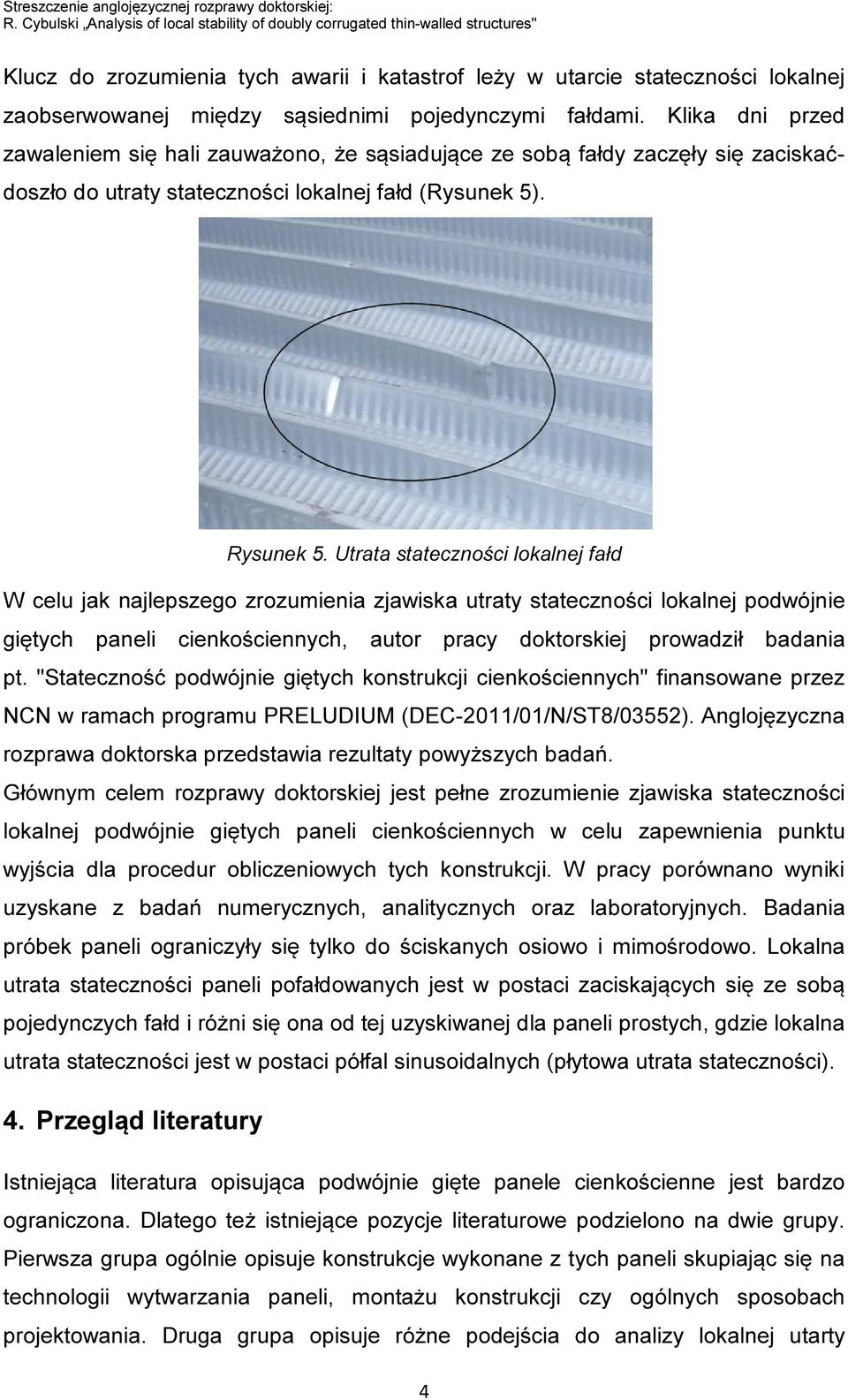pojedynczymi fałdami. Klika dni przed zawaleniem się hali zauważono, że sąsiadujące ze sobą fałdy zaczęły się zaciskaćdoszło do utraty stateczności lokalnej fałd (Rysunek 5). Rysunek 5.