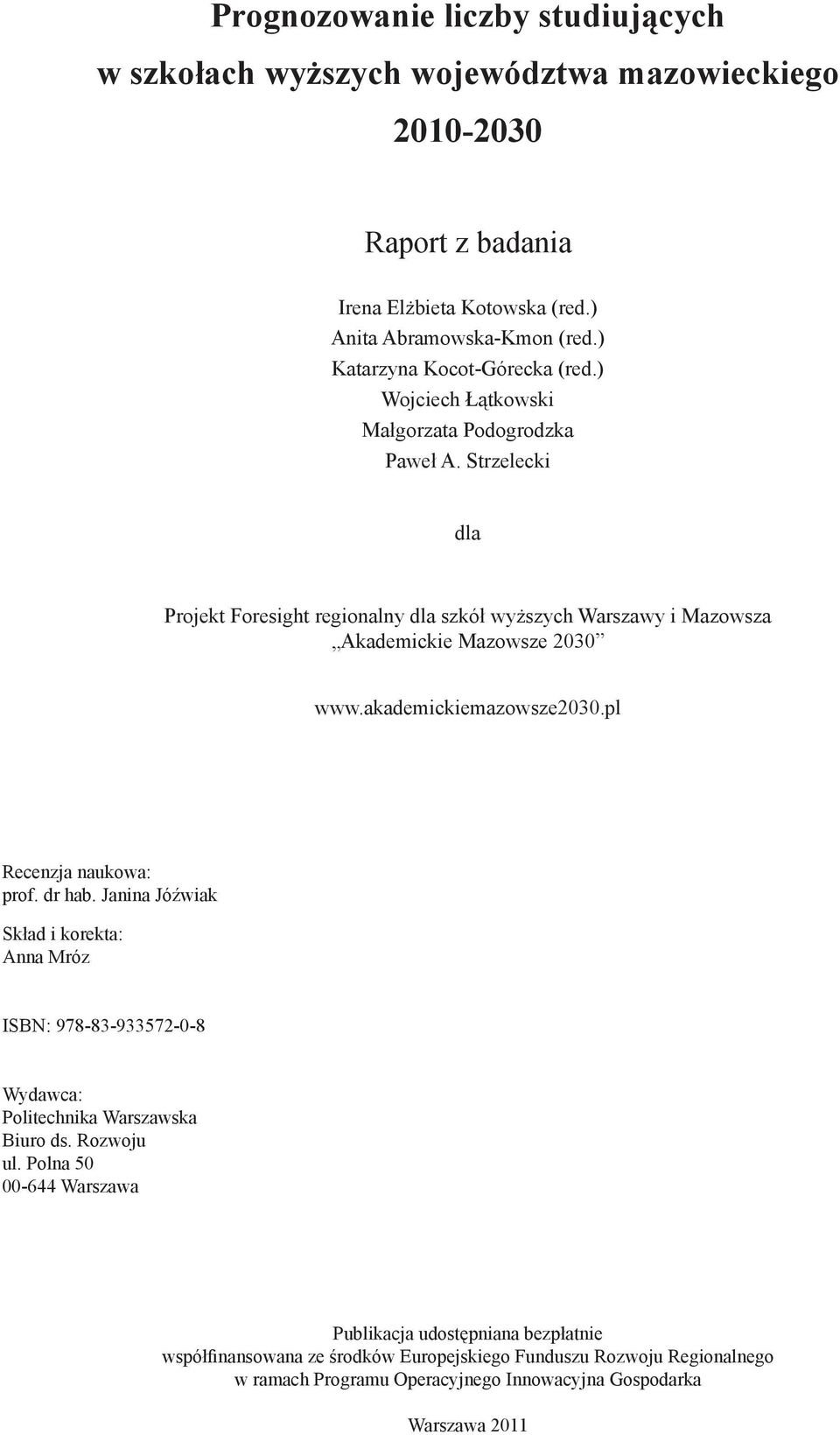 Strzelecki dla Projekt Foresight regionalny dla szkół wyższych Warszawy i Mazowsza Akademickie Mazowsze 2030 www.akademickiemazowsze2030.pl Recenzja naukowa: prof. dr hab.