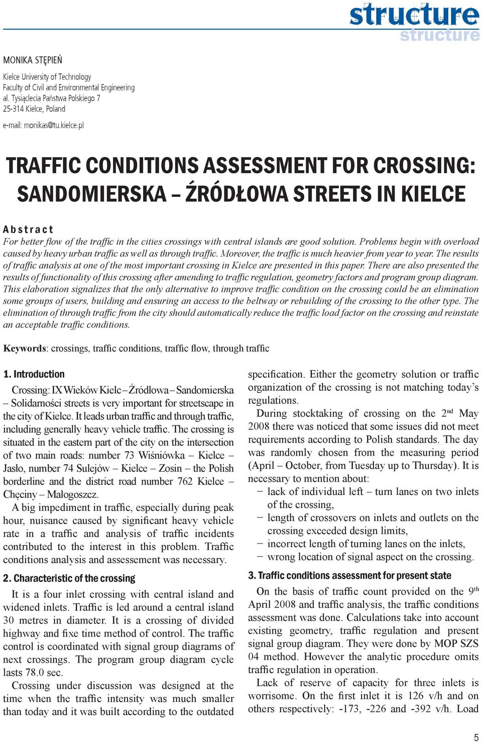 Problems begin with overload caused by heavy urban traffic as well as through traffic. Moreover, the traffic is much heavier from year to year.