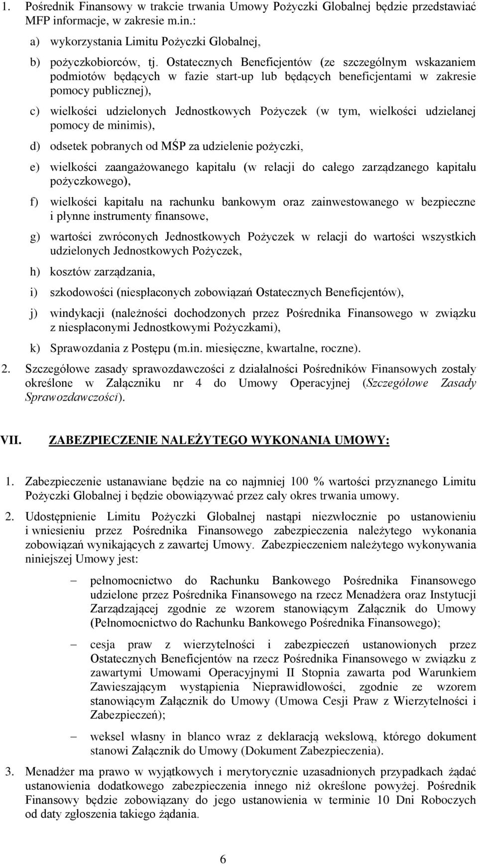 tym, wielkości udzielanej pomocy de minimis), d) odsetek pobranych od MŚP za udzielenie pożyczki, e) wielkości zaangażowanego kapitału (w relacji do całego zarządzanego kapitału pożyczkowego), f)