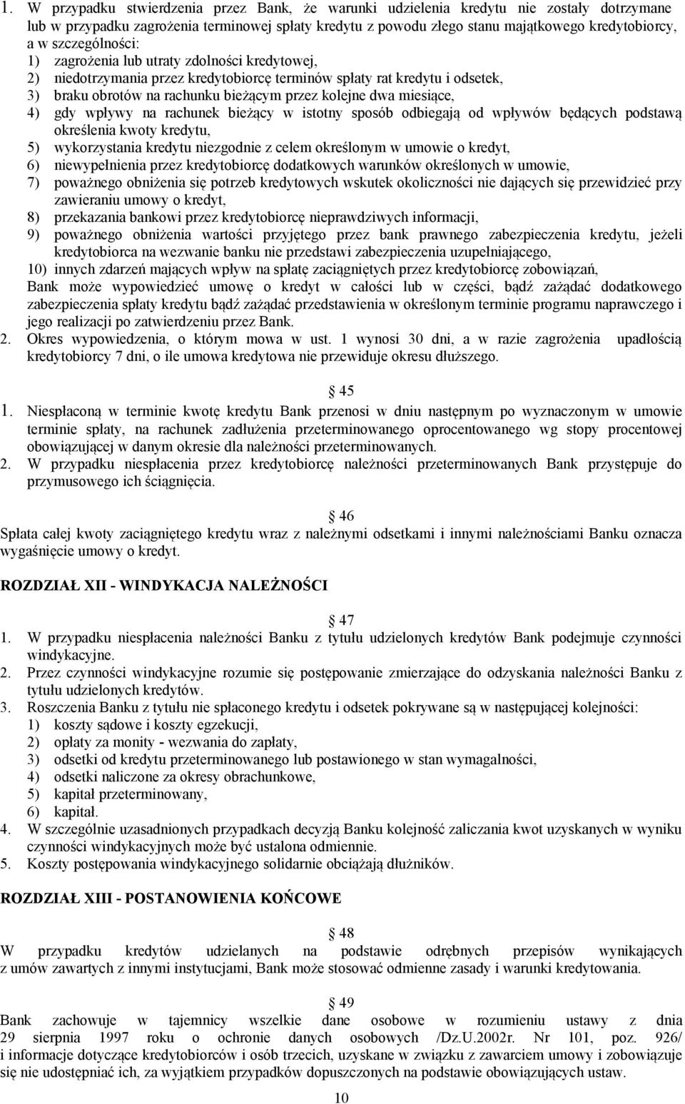 miesiące, 4) gdy wpływy na rachunek bieżący w istotny sposób odbiegają od wpływów będących podstawą określenia kwoty kredytu, 5) wykorzystania kredytu niezgodnie z celem określonym w umowie o kredyt,