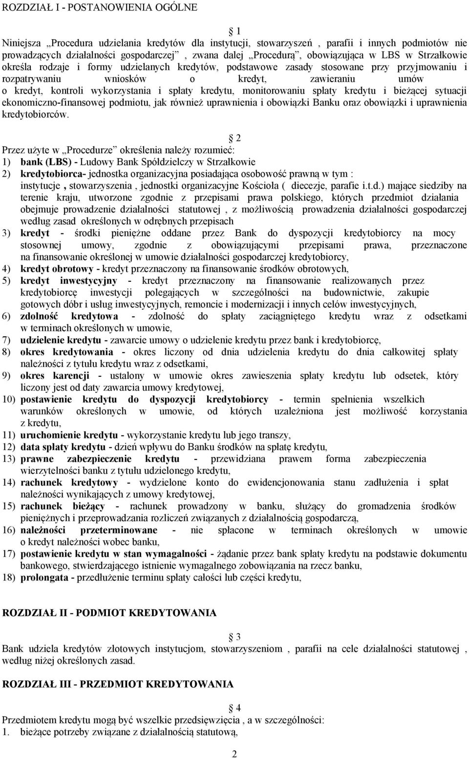 wykorzystania i spłaty kredytu, monitorowaniu spłaty kredytu i bieżącej sytuacji ekonomiczno-finansowej podmiotu, jak również uprawnienia i obowiązki Banku oraz obowiązki i uprawnienia kredytobiorców.