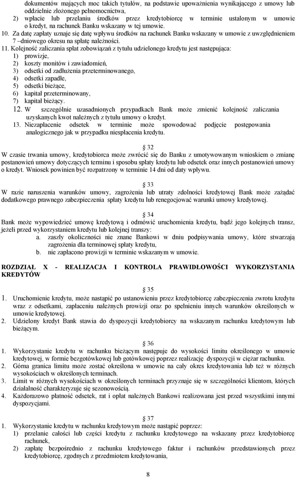 Za datę zapłaty uznaje się datę wpływu środków na rachunek Banku wskazany w umowie z uwzględnieniem 7 dniowego okresu na spłatę należności. 11.