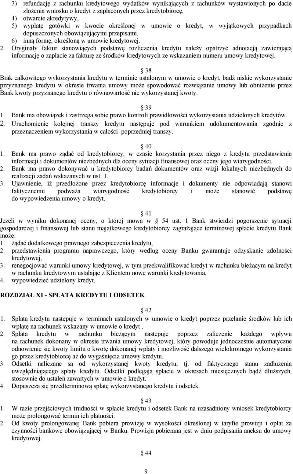 Oryginały faktur stanowiących podstawę rozliczenia kredytu należy opatrzyć adnotacją zawierającą informację o zapłacie za fakturę ze środków kredytowych ze wskazaniem numeru umowy kredytowej.
