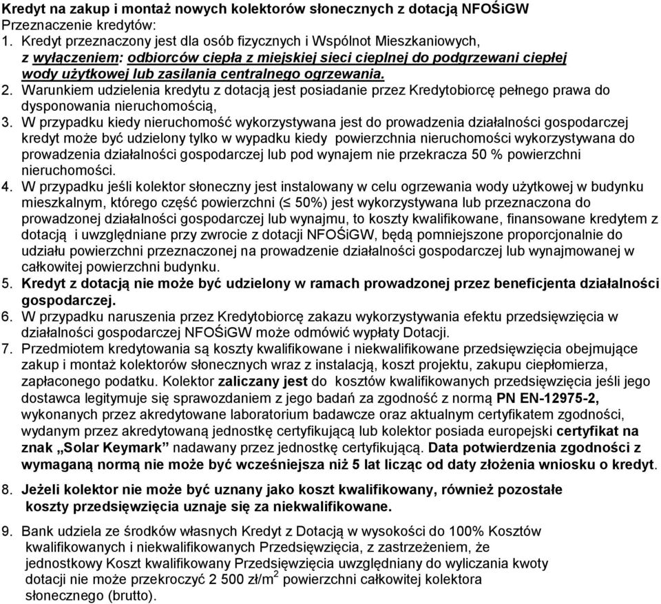 ogrzewania. 2. Warunkiem udzielenia kredytu z dotacją jest posiadanie przez Kredytobiorcę pełnego prawa do dysponowania nieruchomością, 3.