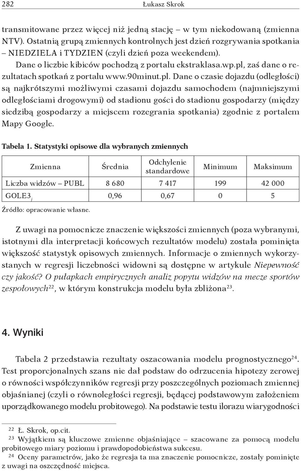 zaś dane o rezultatach spotkań z portalu www.90minut.pl.