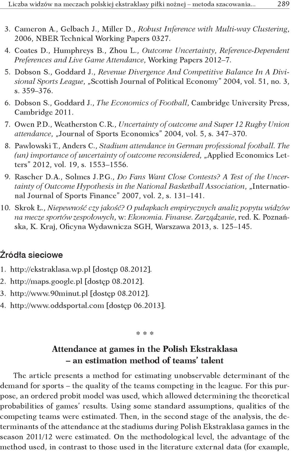 , Outcome Uncertainty, Reference-Dependent Preferences and Live Game Attendance, Working Papers 2012 7. 5. Dobson S., Goddard J.
