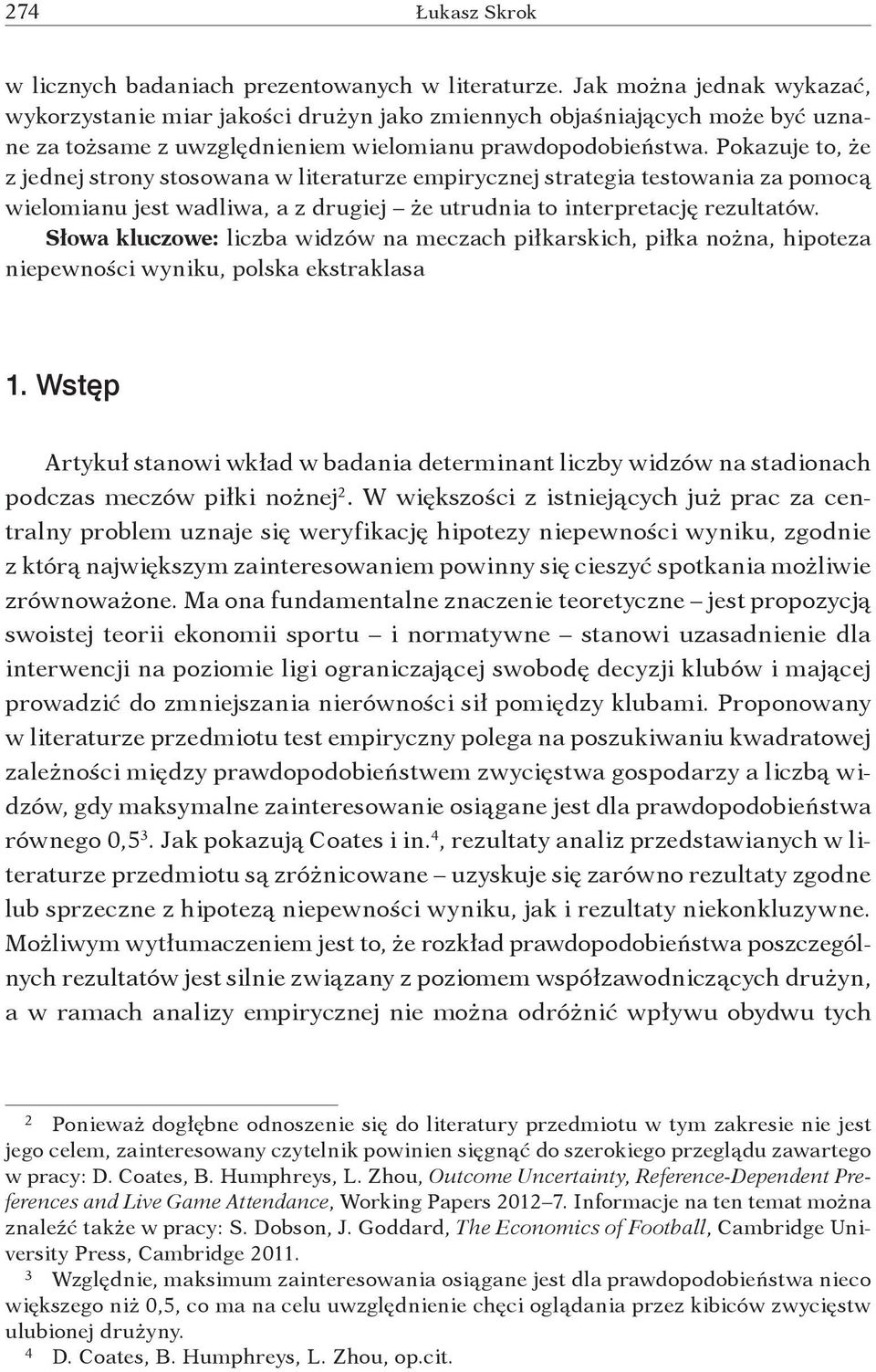 Pokazuje to, że z jednej strony stosowana w literaturze empirycznej strategia testowania za pomocą wielomianu jest wadliwa, a z drugiej że utrudnia to interpretację rezultatów.