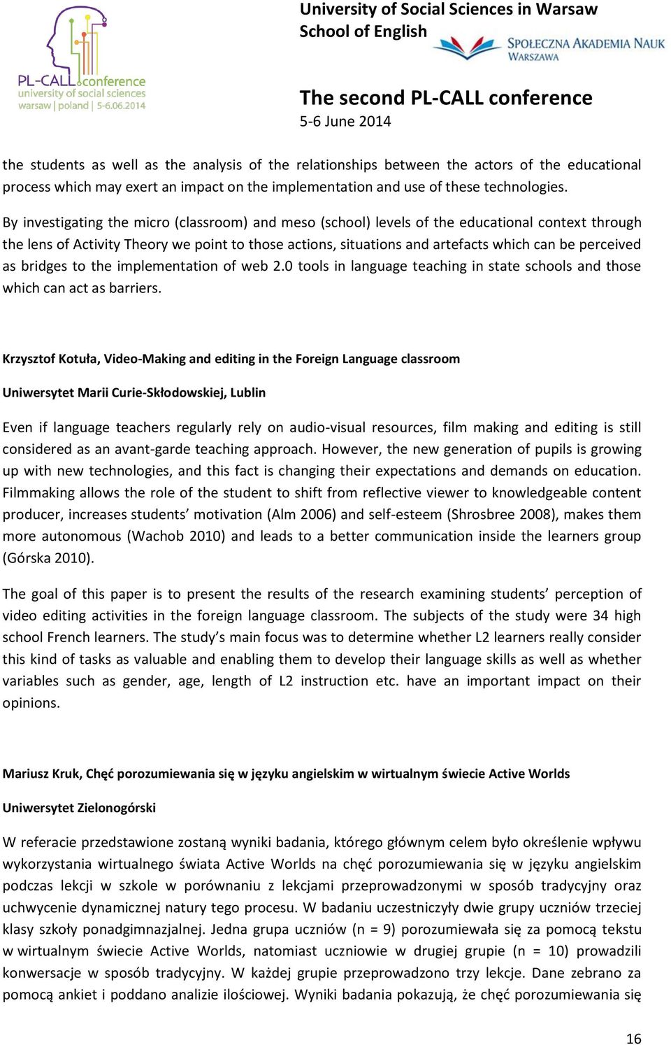 perceived as bridges to the implementation of web 2.0 tools in language teaching in state schools and those which can act as barriers.