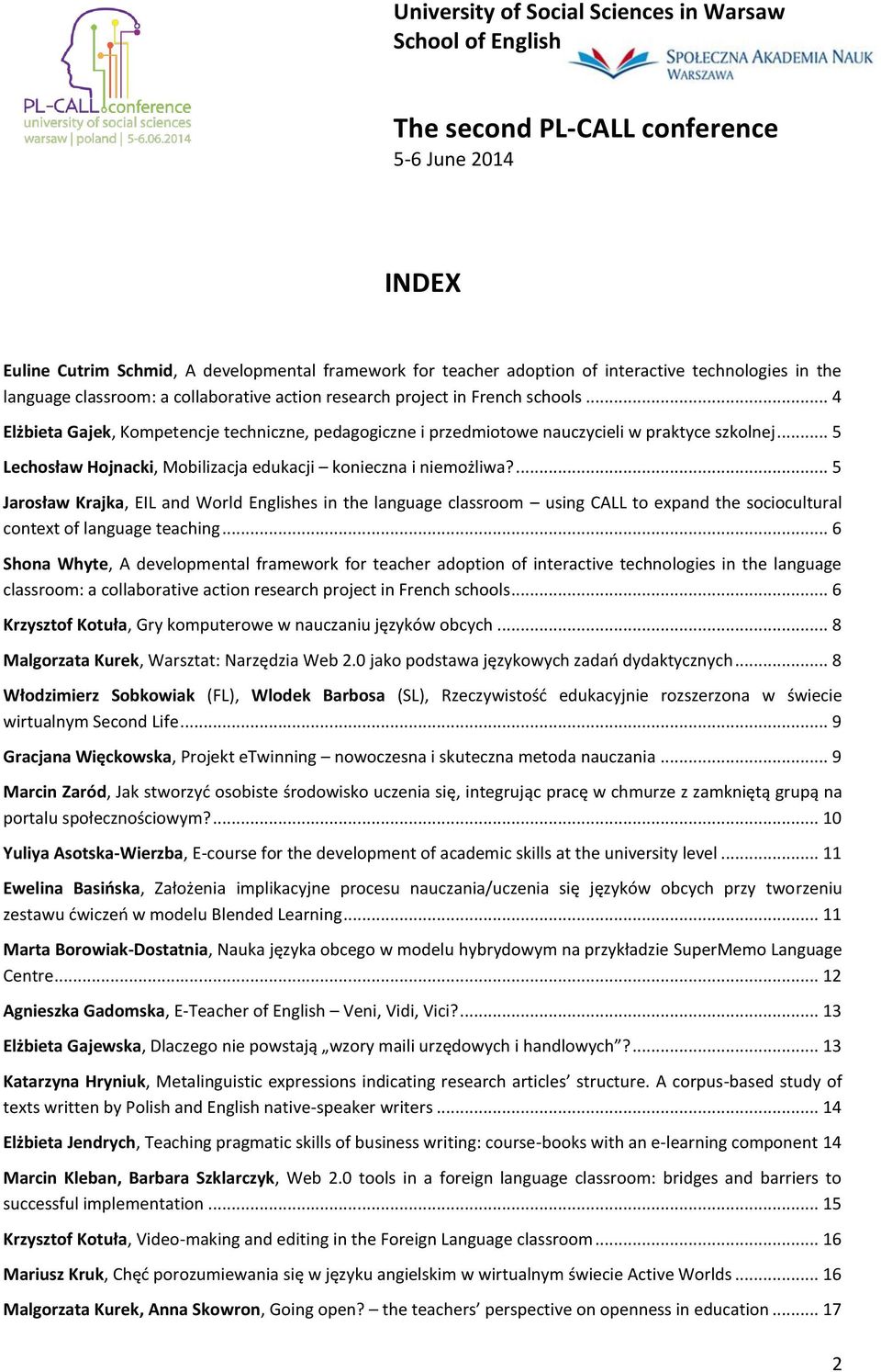 ... 5 Jarosław Krajka, EIL and World Englishes in the language classroom using CALL to expand the sociocultural context of language teaching.