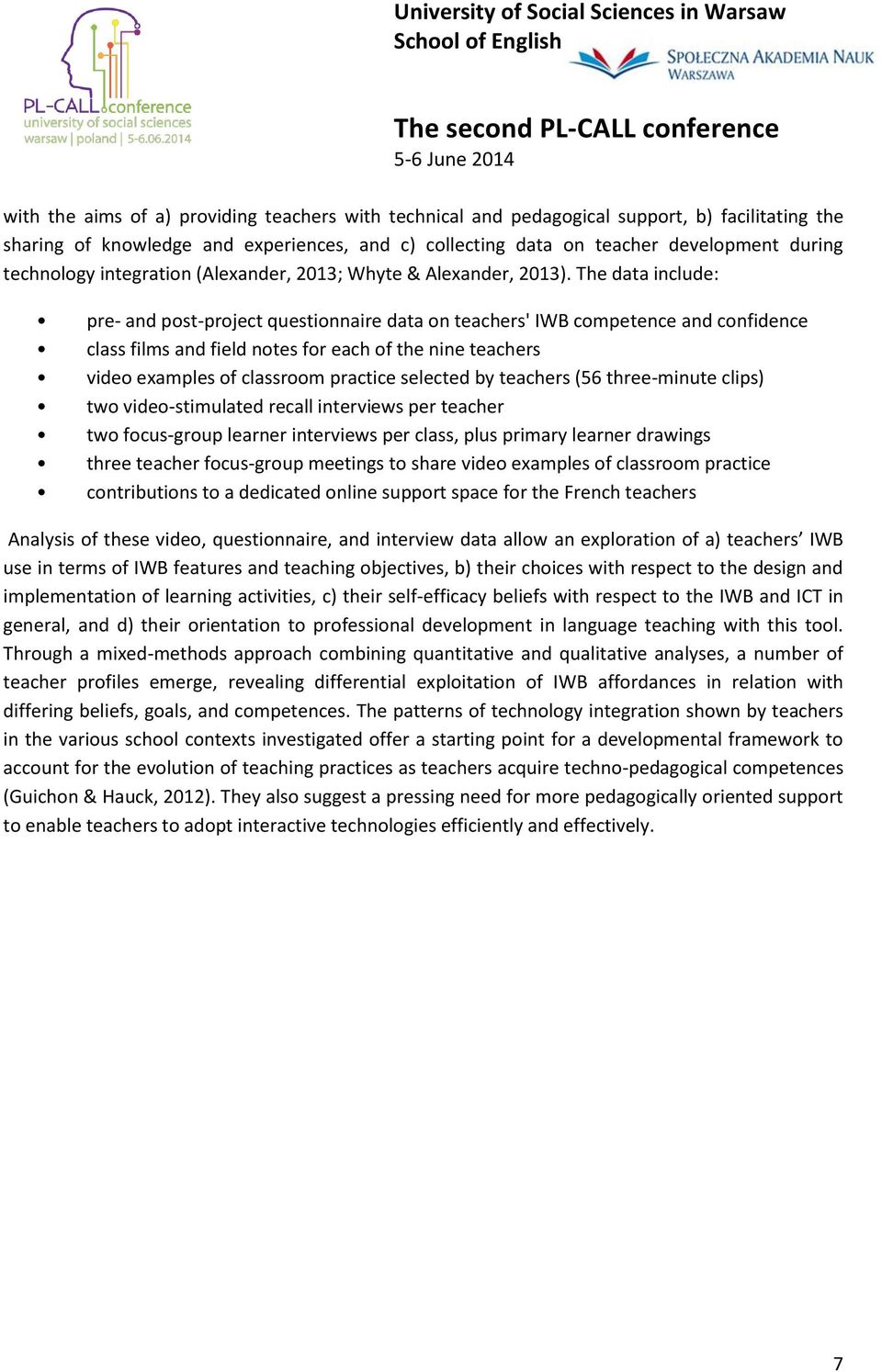 The data include: pre- and post-project questionnaire data on teachers' IWB competence and confidence class films and field notes for each of the nine teachers video examples of classroom practice