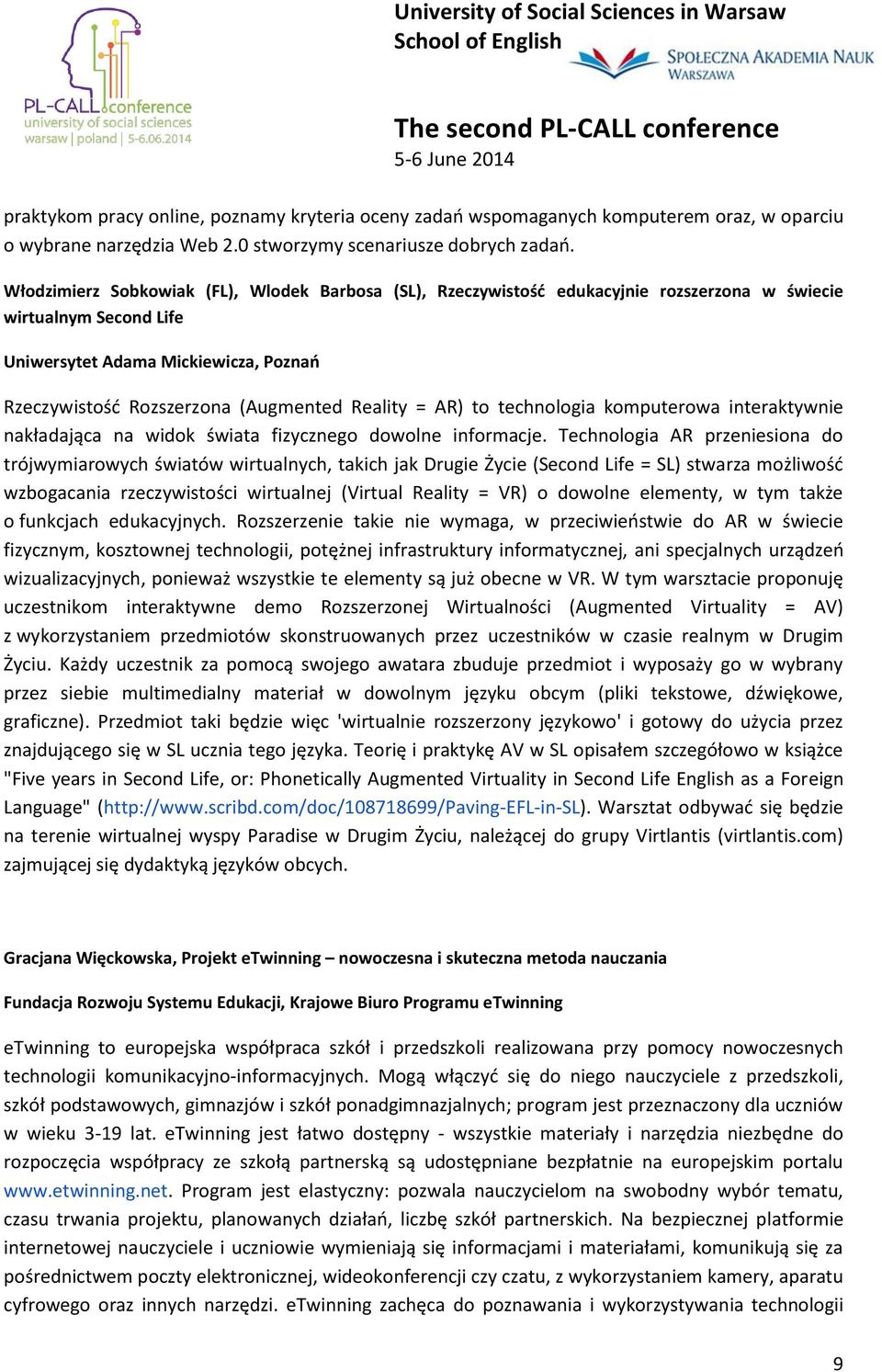 Reality = AR) to technologia komputerowa interaktywnie nakładająca na widok świata fizycznego dowolne informacje.