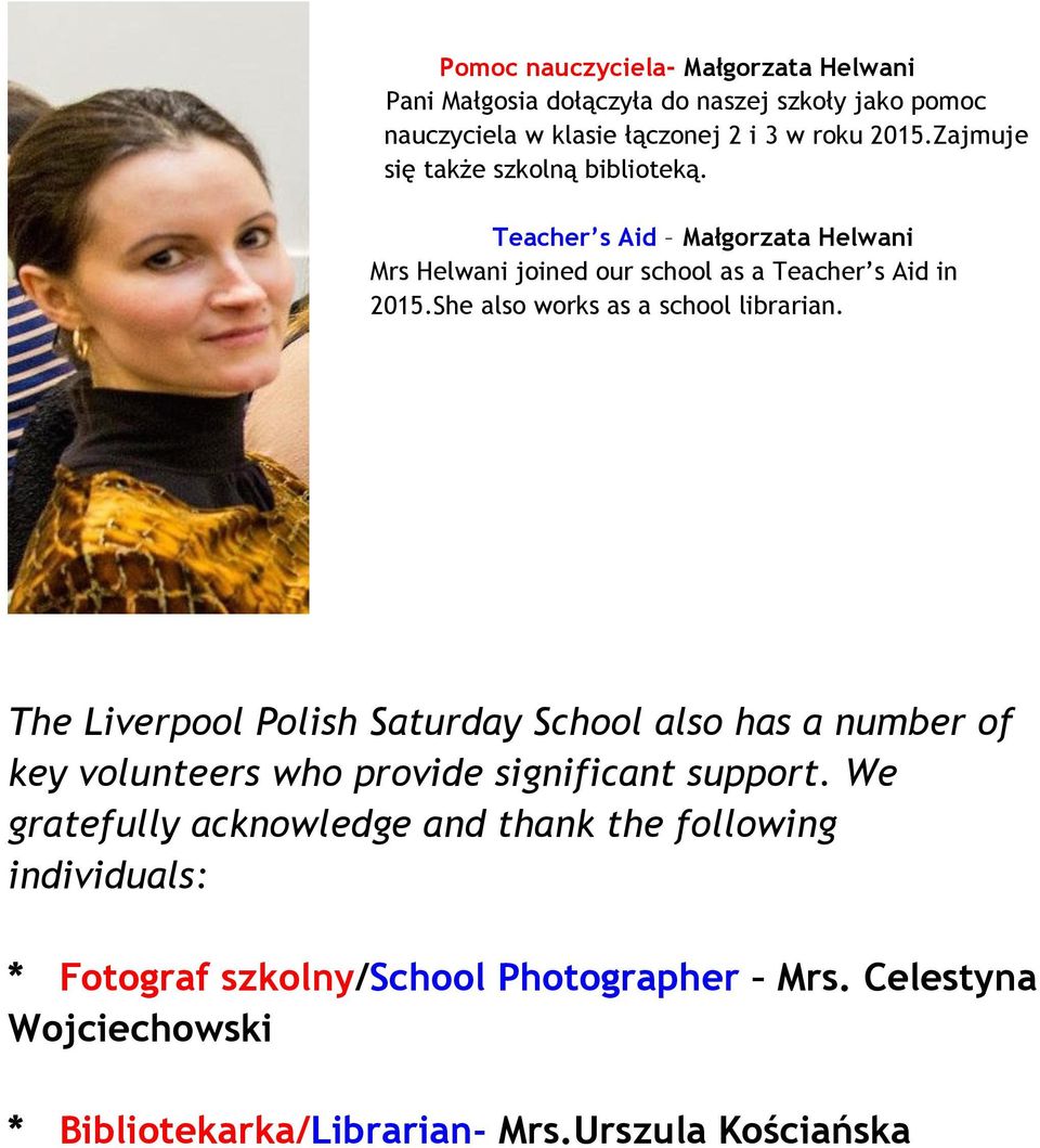 She also works as a school librarian. The Liverpool Polish Saturday School also has a number of key volunteers who provide significant support.