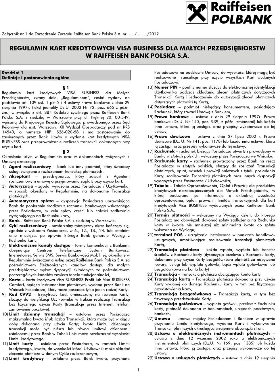 109 ust. 1 pkt 2 i 4 ustawy Prawo bankowe z dnia 29 sierpnia 1997r. (tekst jednolity Dz.U. 2002 Nr 72, poz. 665 z późn. zm.) w związku z art. 384 Kodeksu cywilnego przez Raiffeisen Bank Polska S.A.