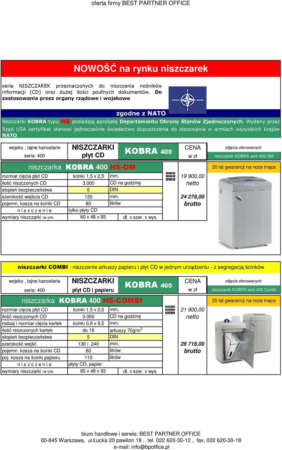 19 900,00 ilość niszczonych CD 3.000 CD na godzinę szerokość wejścia CD 130 mm. 24 278,00 pojemn. kosza na ścinki CD 80 litrów tylko płyty CD 60 x 48 x 93 dł. x szer. x wys.