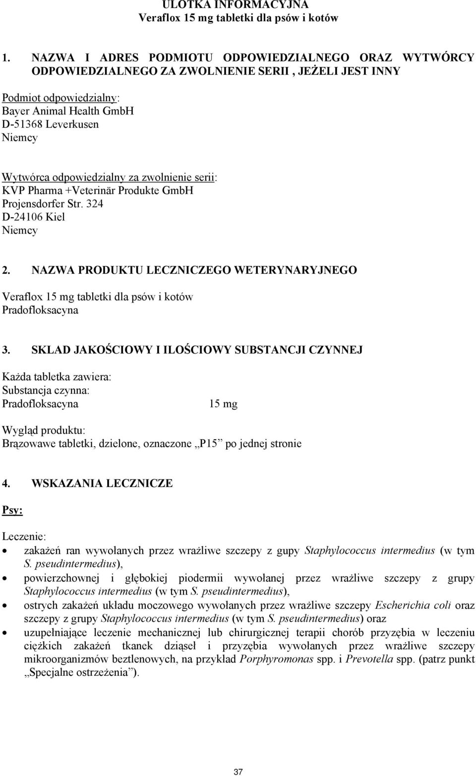 odpowiedzialny za zwolnienie serii: KVP Pharma +Veterinär Produkte GmbH Projensdorfer Str. 324 D-24106 Kiel Niemcy 2.