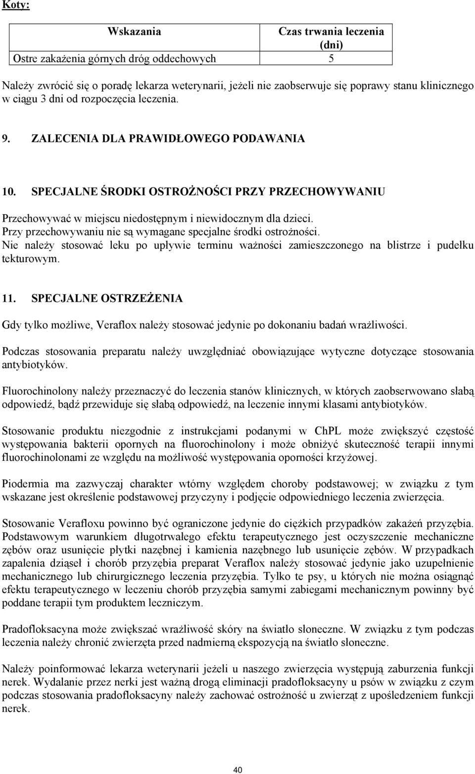 Przy przechowywaniu nie są wymagane specjalne środki ostrożności. Nie należy stosować leku po upływie terminu ważności zamieszczonego na blistrze i pudełku tekturowym. 11.