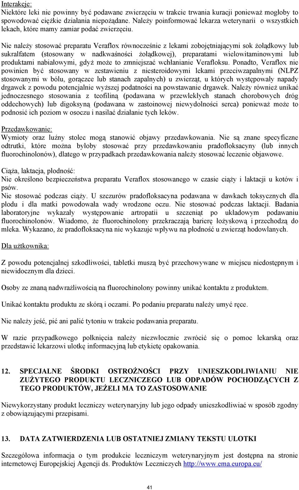 Nie należy stosować preparatu Veraflox równocześnie z lekami zobojętniającymi sok żołądkowy lub sukralfatem (stosowany w nadkwaśności żołądkowej), preparatami wielowitaminowymi lub produktami