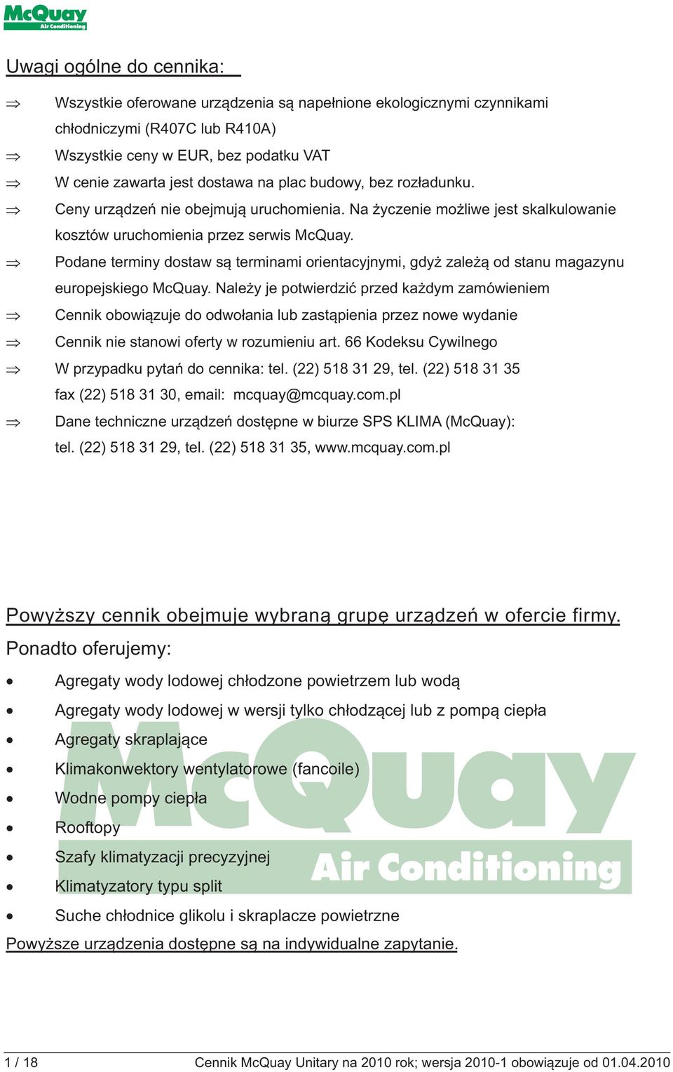 Podane terminy dostaw są terminami orientacyjnymi, gdyż zależą od stanu magazynu europejskiego McQuay.