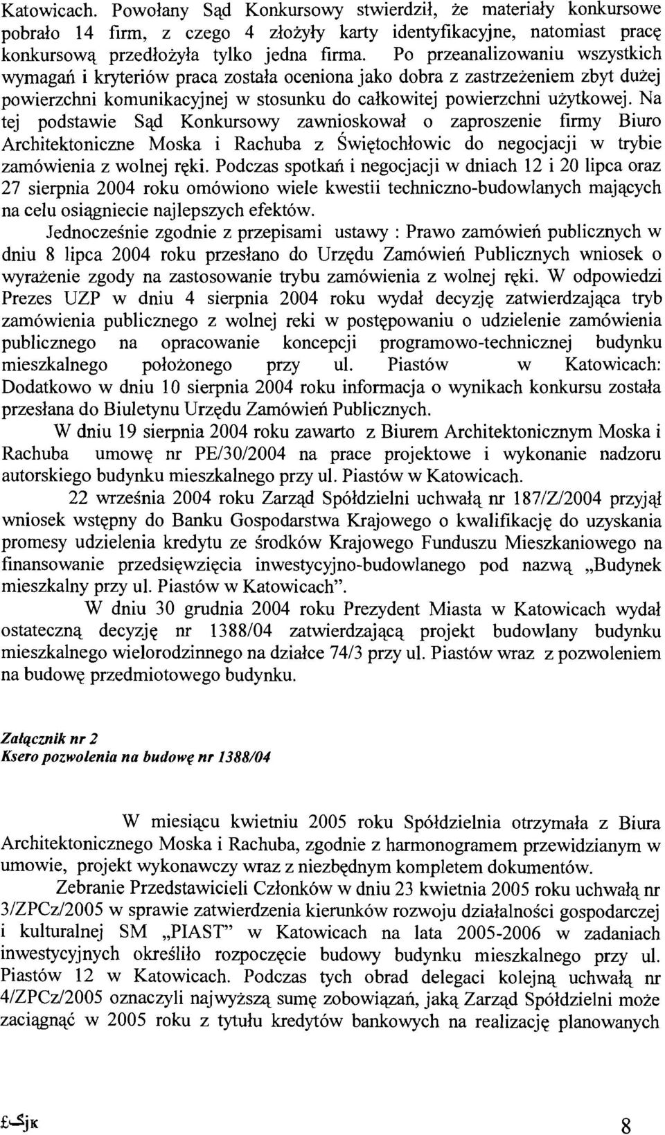 Na tej podstawie Sad Konkursowy zawnioskowal 0 zaproszenie firmy Biuro Architektoniczne Moska i Rachuba z Swietochlowic do negocjacji w trybie zam6wienia z wolnej reki.