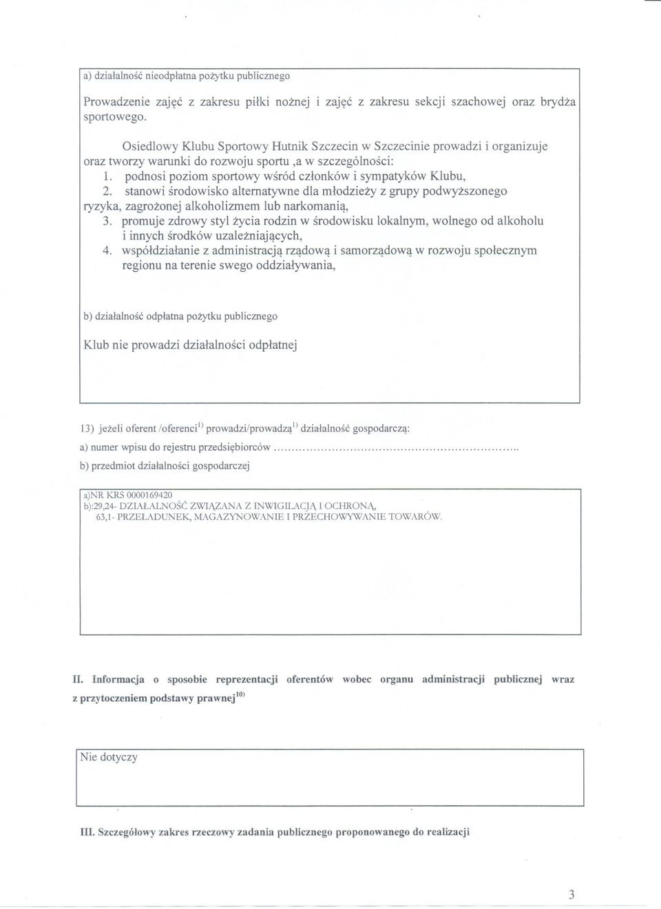 stanowi srodowisko alternatywne dla mlodziezy z grupy podwyzszonego ryzyka, zagrozonej alkoholizmem lub narkomania, 3.