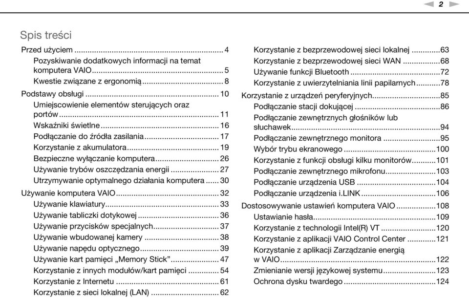.. 26 Używanie trybów oszczędzania energii... 27 Utrzymywanie optymalnego działania komputera... 30 Używanie komputera VAIO... 32 Używanie klawiatury... 33 Używanie tabliczki dotykowej.