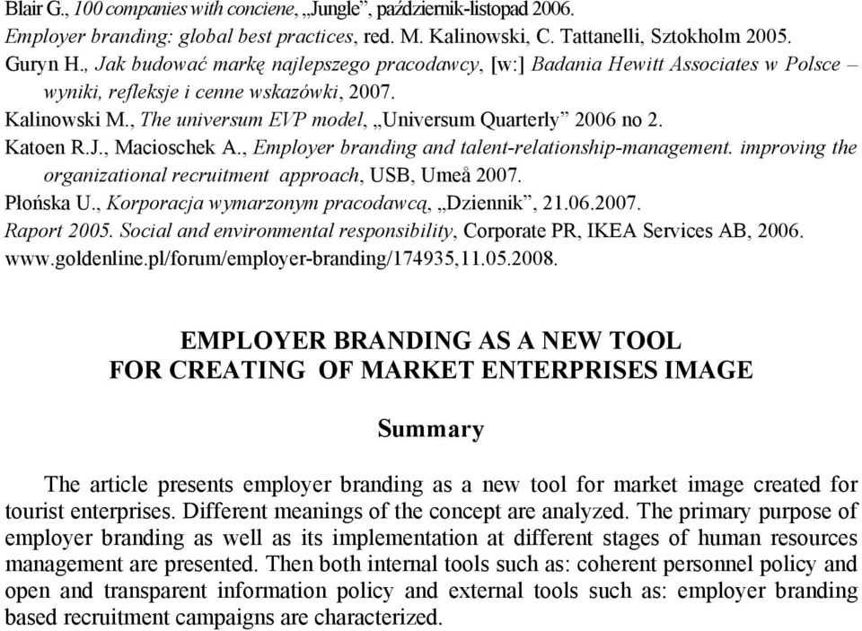 Katoen R.J., Macioschek A., Employer branding and talent-relationship-management. improving the organizational recruitment approach, USB, Umeå 2007. Płońska U.
