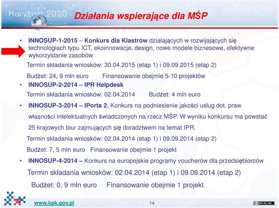 Konkurs na podniesienie jakości usług dot. praw własności intelektualnych świadczonych na rzecz MŚP. W wyniku konkursu ma powstać 25 krajowych biur zajmujących się doradztwem na temat IPR.