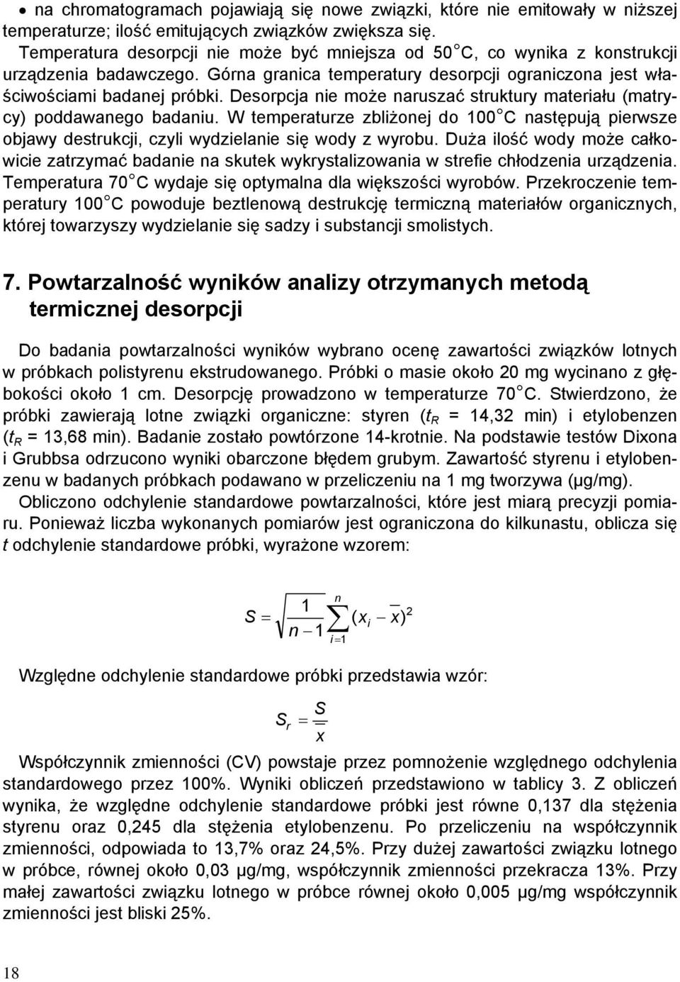 Desorpcja nie może naruszać struktury materiału (matrycy) poddawanego badaniu. W temperaturze zbliżonej do 100 C następują pierwsze objawy destrukcji, czyli wydzielanie się wody z wyrobu.