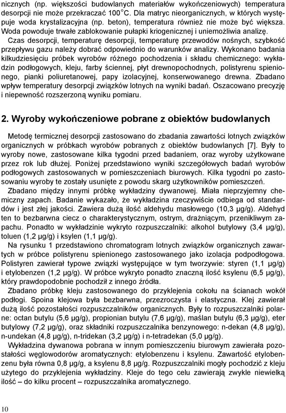 Czas desorpcji, temperaturę desorpcji, temperaturę przewodów nośnych, szybkość przepływu gazu należy dobrać odpowiednio do warunków analizy.