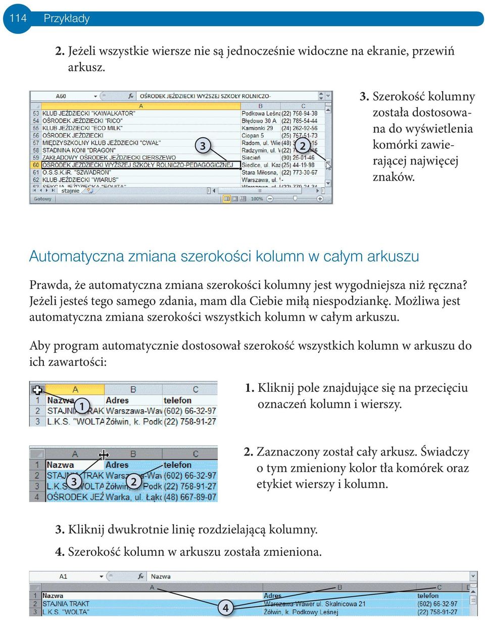 Jeżeli jesteś tego samego zdania, mam dla Ciebie miłą niespodziankę. Możliwa jest automatyczna zmiana szerokości wszystkich kolumn w całym arkuszu.