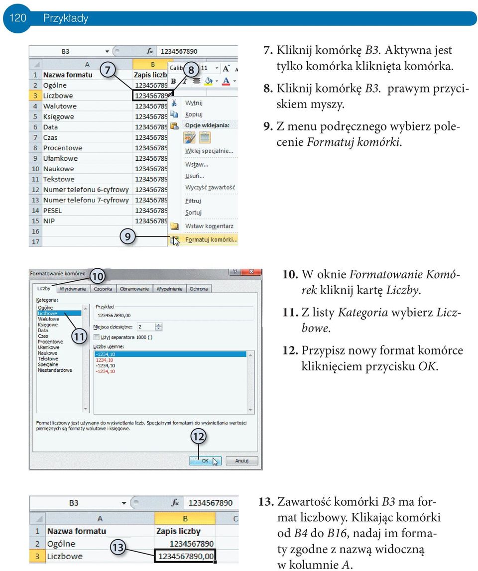 11. Z listy Kategoria wybierz Liczbowe. 12. Przypisz nowy format komórce kliknięciem przycisku OK. 12 13 13.