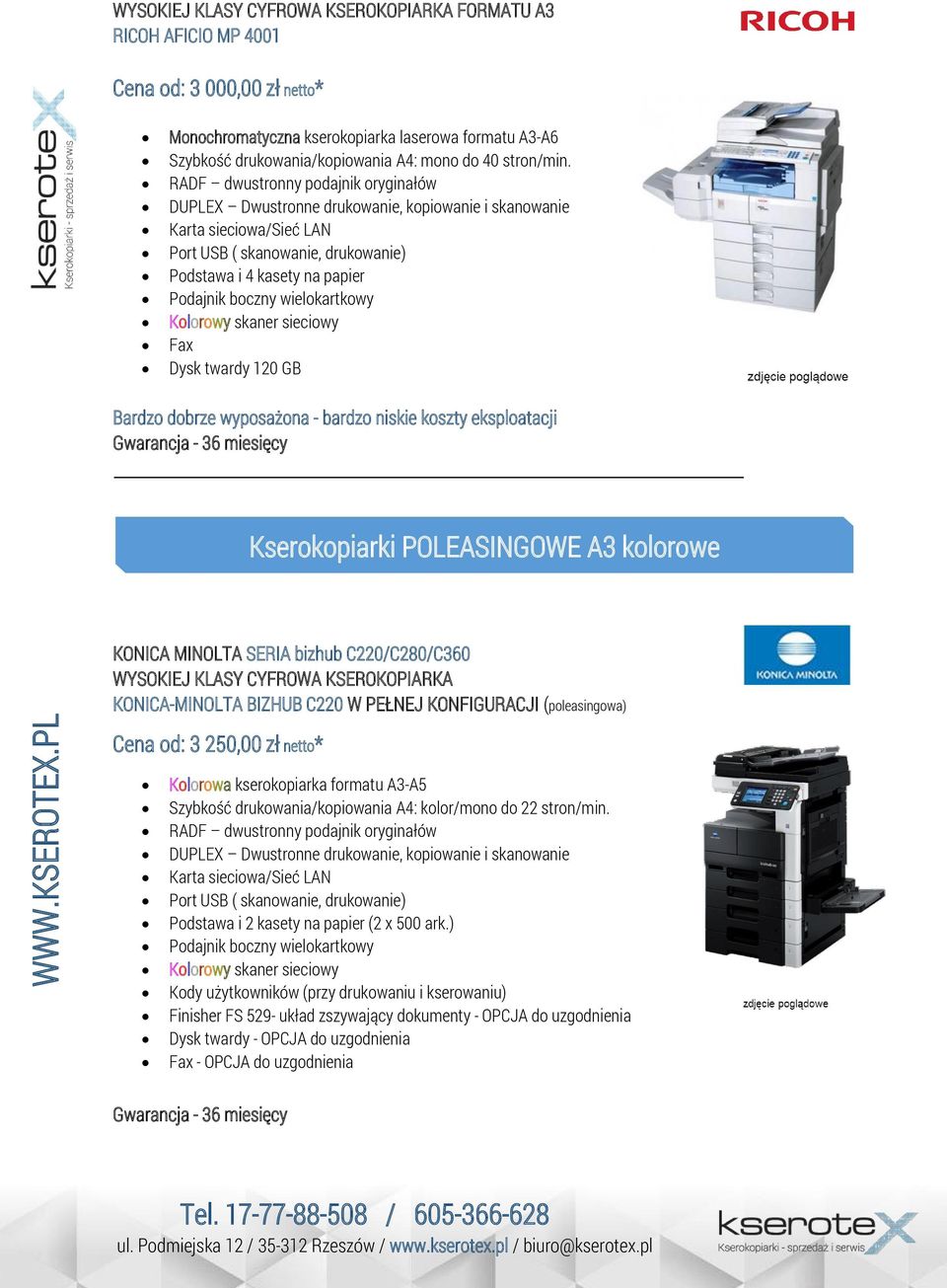 RADF dwustronny podajnik oryginałów Port USB ( skanowanie, drukowanie) Podstawa i 4 kasety na papier Kolorowy skaner sieciowy Fax Dysk twardy 120 GB Bardzo dobrze wyposażona - bardzo niskie koszty