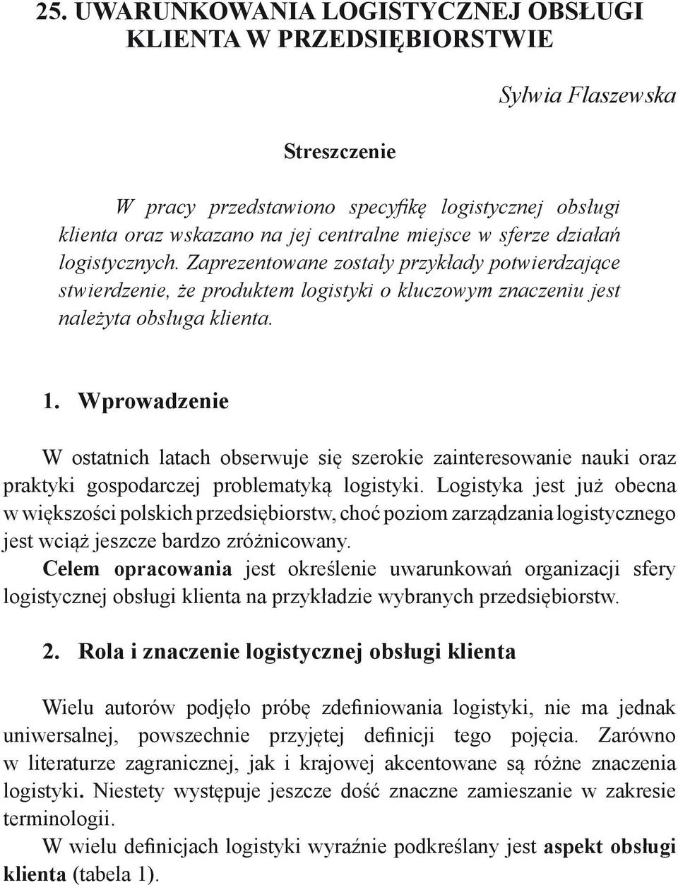 Wprowadzenie W ostatnich latach obserwuje się szerokie zainteresowanie nauki oraz praktyki gospodarczej problematyką logistyki.