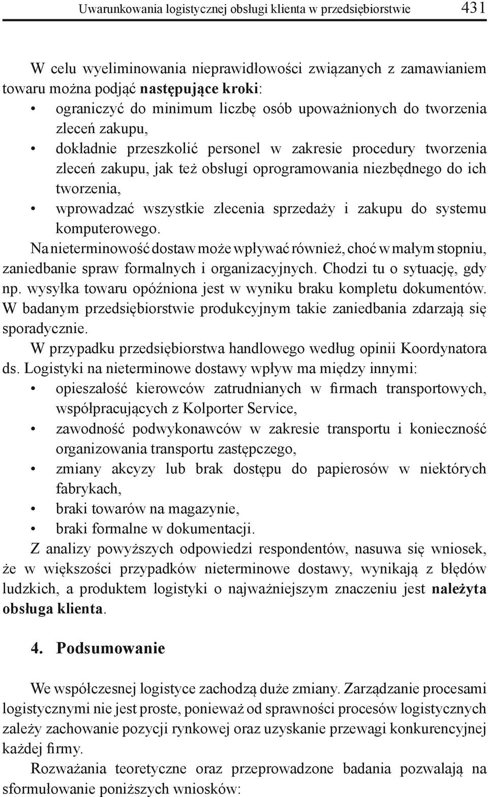 wszystkie zlecenia sprzedaży i zakupu do systemu komputerowego. Na nieterminowość dostaw może wpływać również, choć w małym stopniu, zaniedbanie spraw formalnych i organizacyjnych.
