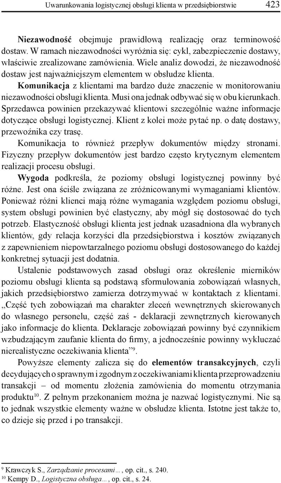 Komunikacja z klientami ma bardzo duże znaczenie w monitorowaniu niezawodności obsługi klienta. Musi ona jednak odbywać się w obu kierunkach.