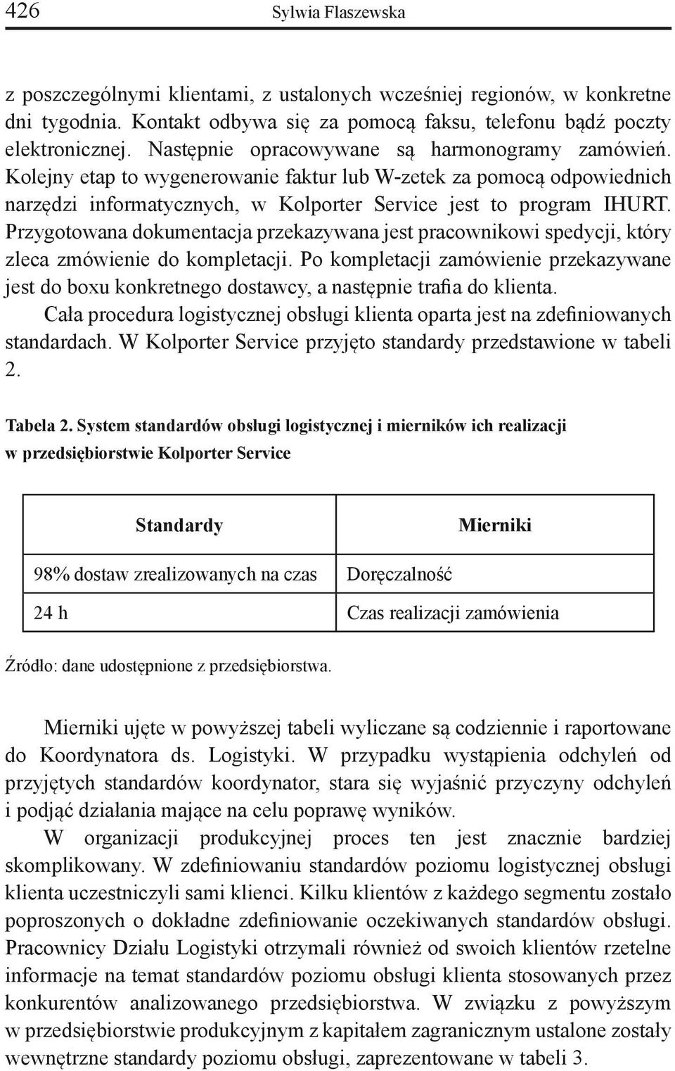 Przygotowana dokumentacja przekazywana jest pracownikowi spedycji, który zleca zmówienie do kompletacji.