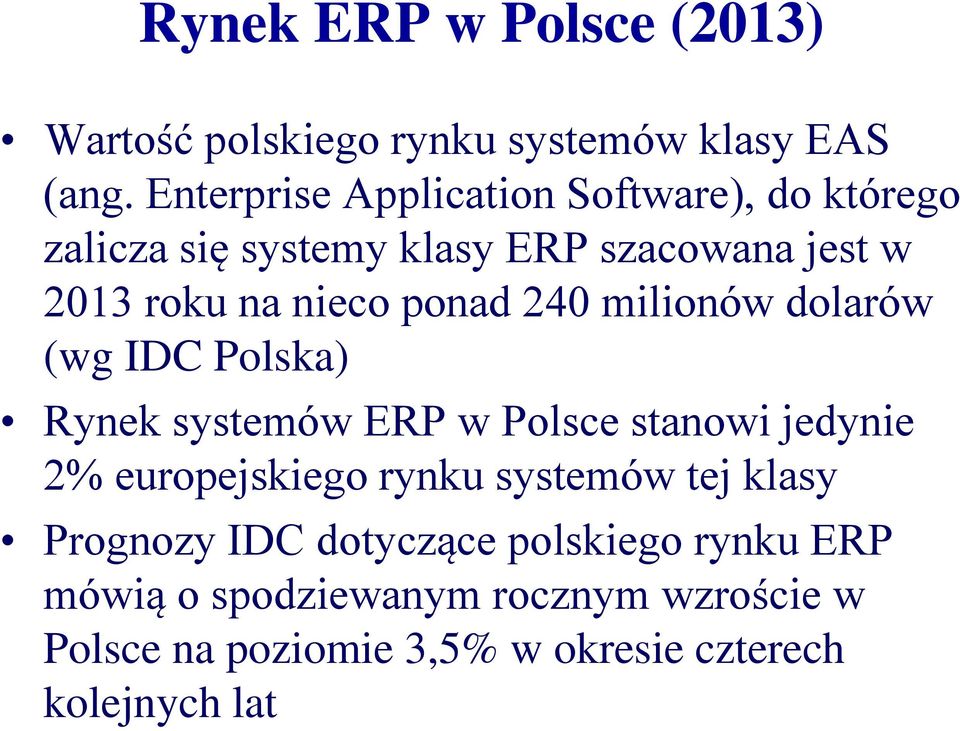 ponad 240 milionów dolarów (wg IDC Polska) Rynek systemów ERP w Polsce stanowi jedynie 2% europejskiego rynku