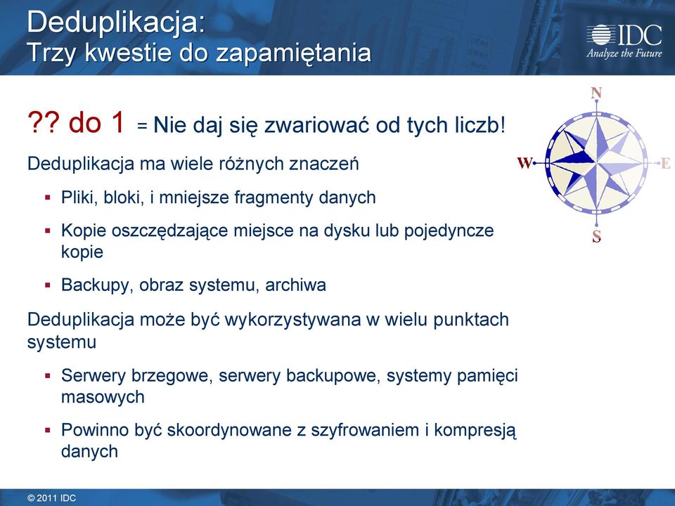 dysku lub pojedyncze kopie Backupy, obraz systemu, archiwa Deduplikacja może być wykorzystywana w wielu