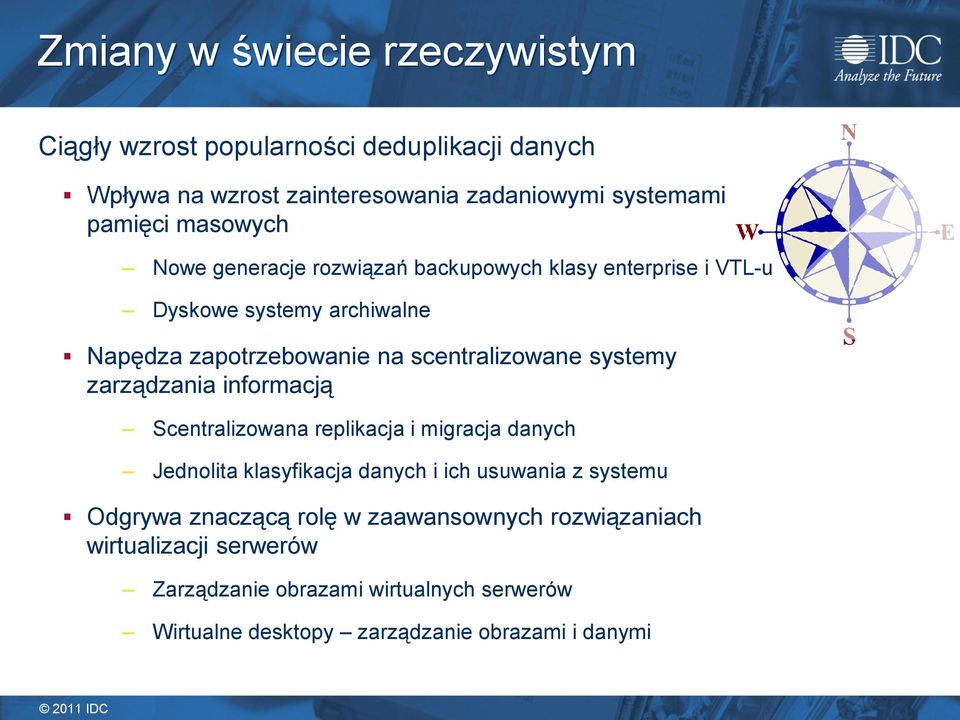 systemy zarządzania informacją Scentralizowana replikacja i migracja danych Jednolita klasyfikacja danych i ich usuwania z systemu Odgrywa