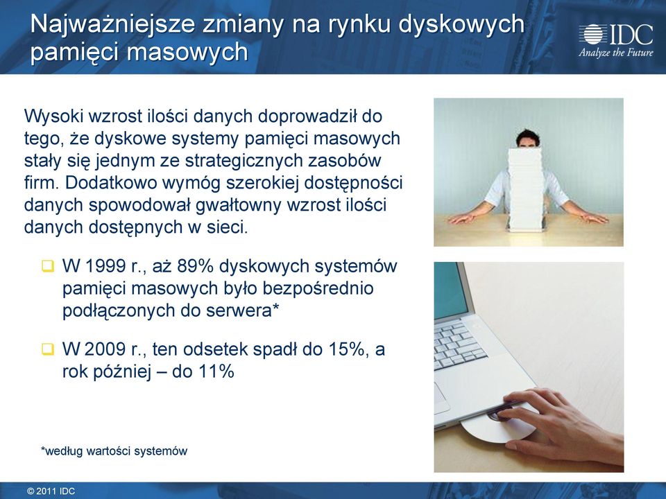 Dodatkowo wymóg szerokiej dostępności danych spowodował gwałtowny wzrost ilości danych dostępnych w sieci. W 1999 r.