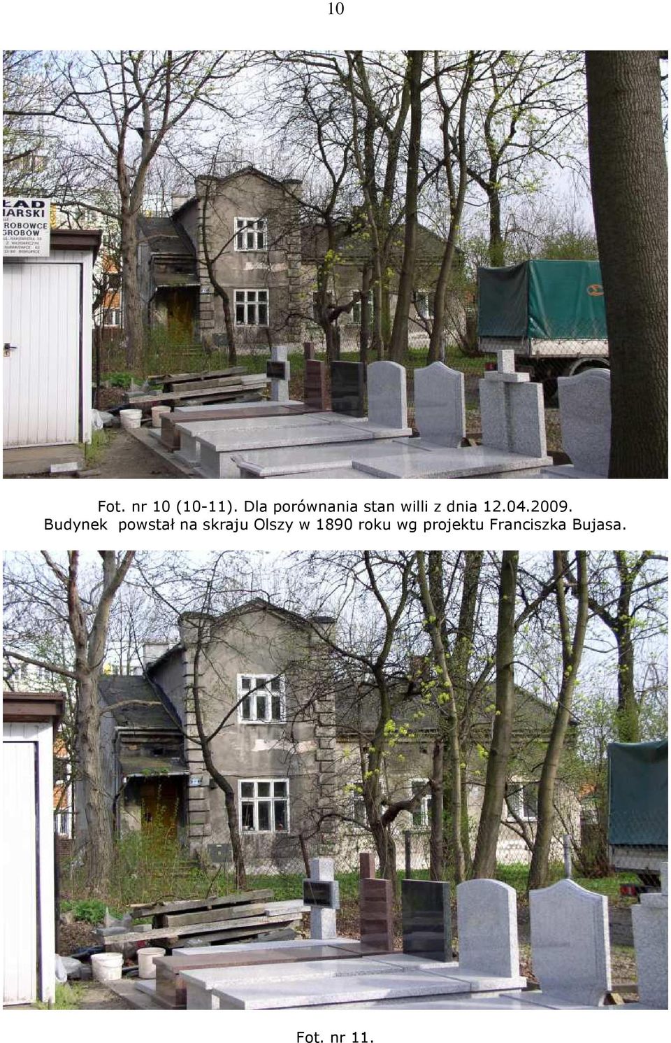 2009. Budynek powstał na skraju Olszy