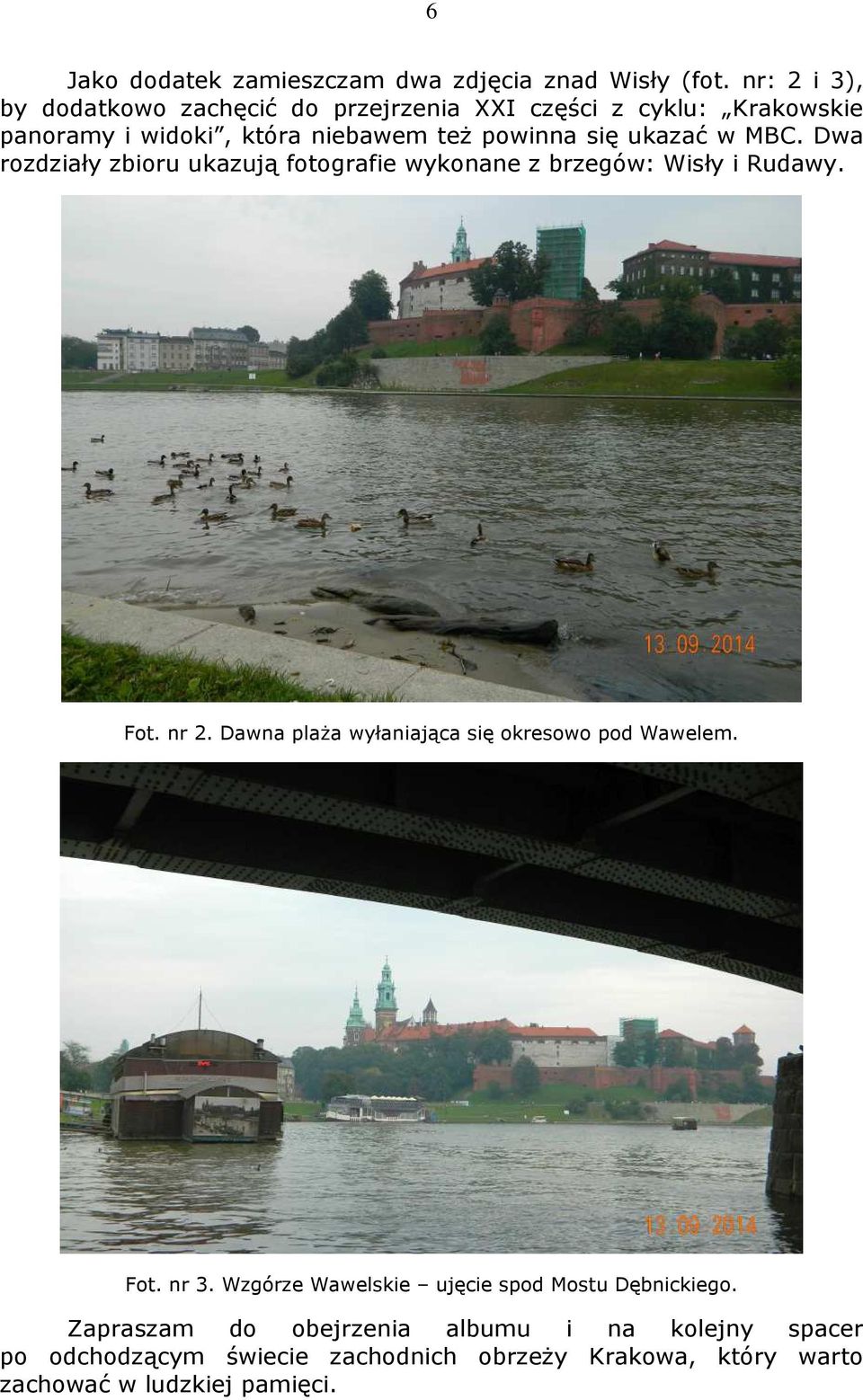 ukazać w MBC. Dwa rozdziały zbioru ukazują fotografie wykonane z brzegów: Wisły i Rudawy. Fot. nr 2.