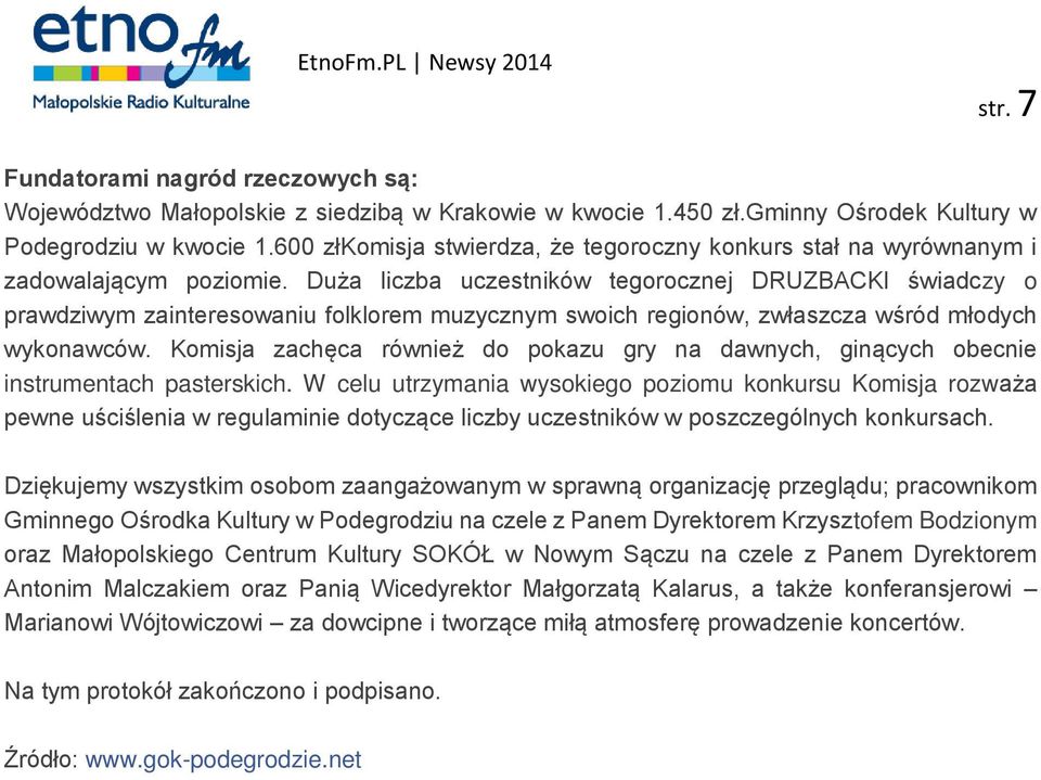 Duża liczba uczestników tegorocznej DRUZBACKI świadczy o prawdziwym zainteresowaniu folklorem muzycznym swoich regionów, zwłaszcza wśród młodych wykonawców.