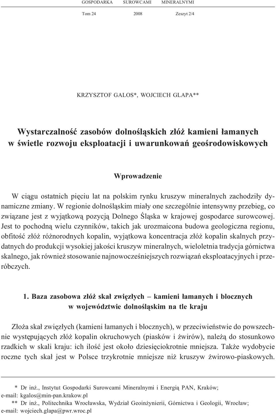 W regionie dolnoœl¹skim mia³y one szczególnie intensywny przebieg, co zwi¹zane jest z wyj¹tkow¹ pozycj¹ Dolnego Œl¹ska w krajowej gospodarce surowcowej.