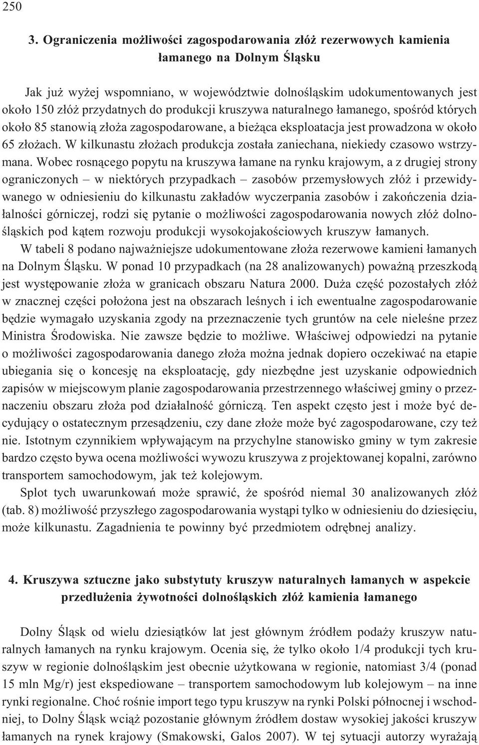 produkcji kruszywa naturalnego ³amanego, spoœród których oko³o 85 stanowi¹ z³o a zagospodarowane, a bie ¹ca eksploatacja jest prowadzona w oko³o 65 z³o ach.