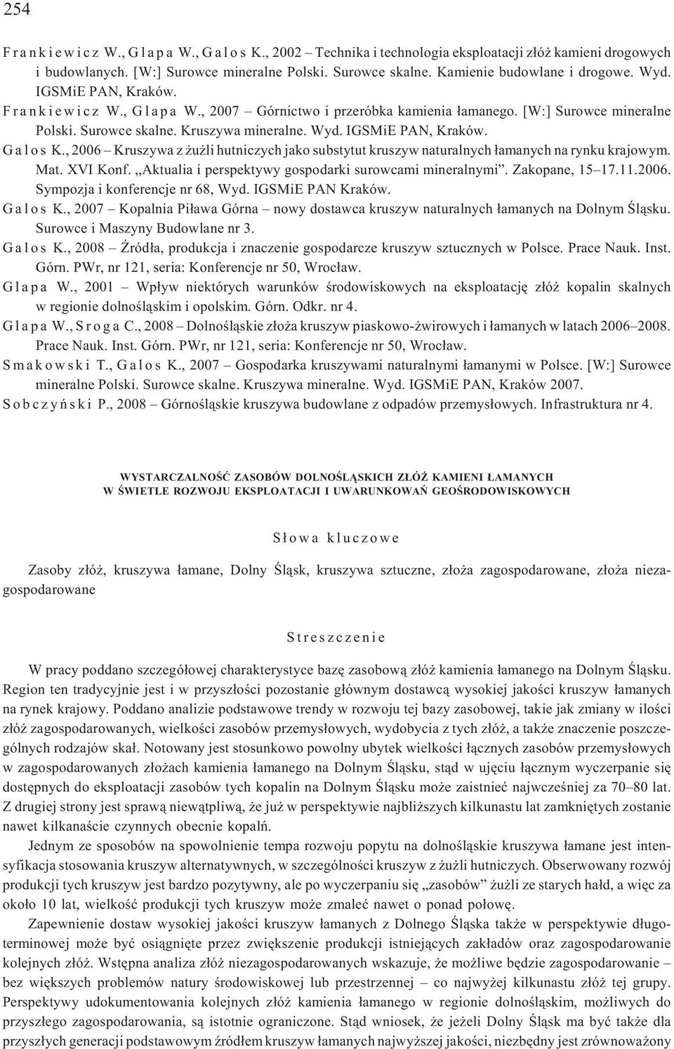 Kruszywa mineralne. Wyd. IGSMiE PAN, Kraków. G a l o s K., 2006 Kruszywa z u li hutniczych jako substytut kruszyw naturalnych ³amanych na rynku krajowym. Mat. XVI Konf.