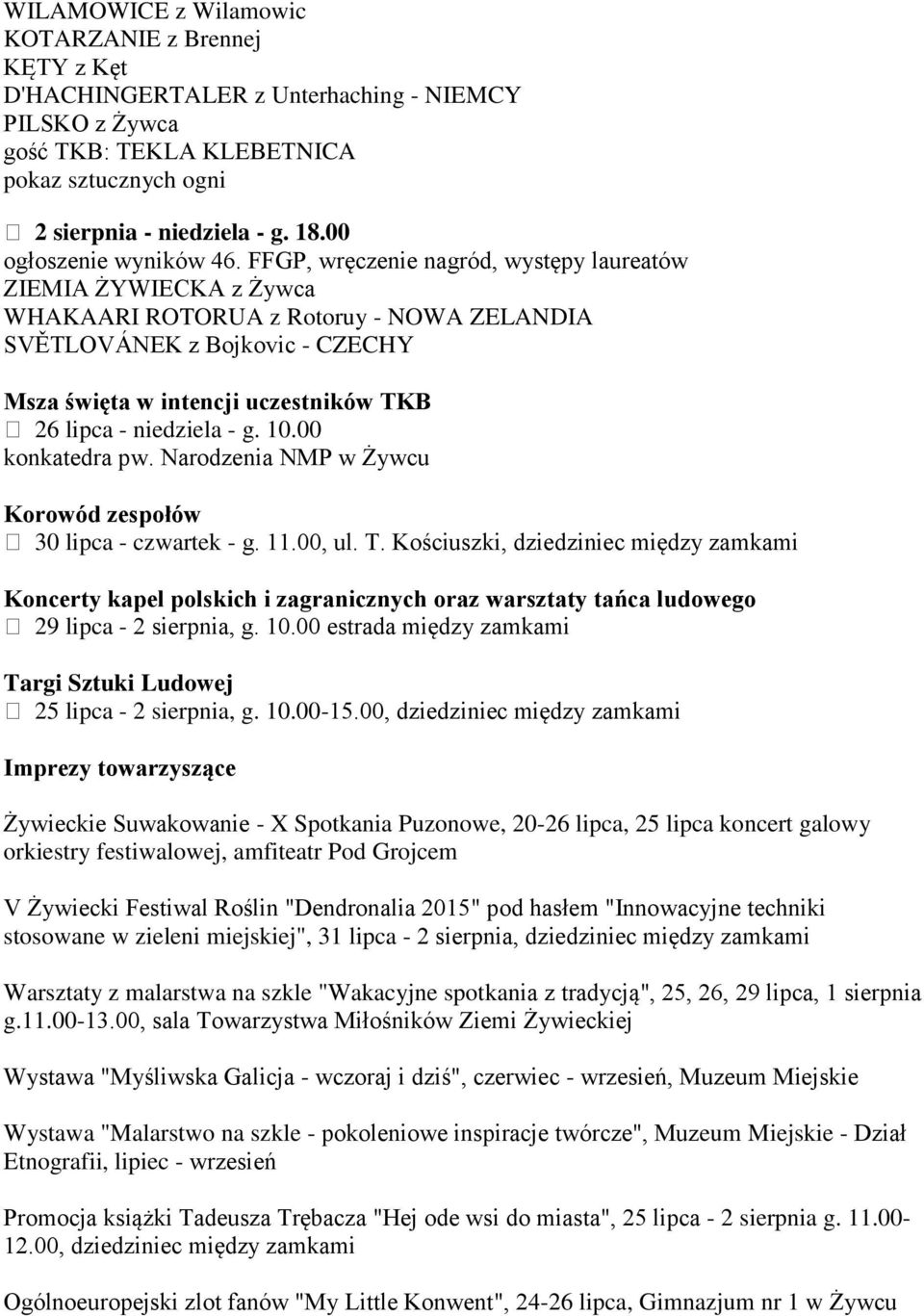 FFGP, wręczenie nagród, występy laureatów ZIEMIA ŻYWIECKA z Żywca WHAKAARI ROTORUA z Rotoruy - NOWA ZELANDIA SVĚTLOVÁNEK z Bojkovic - CZECHY Msza święta w intencji uczestników TKB 26 lipca -