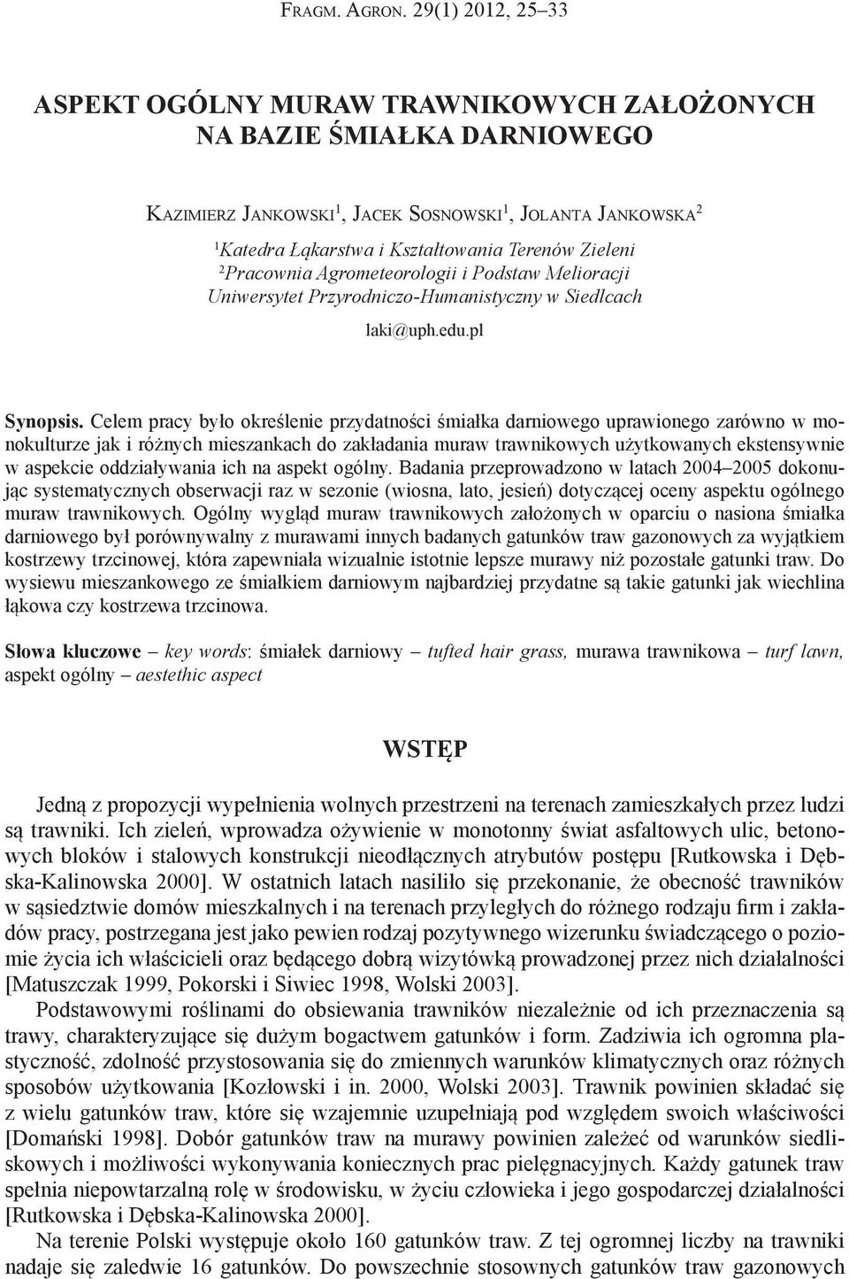 Zieleni 2 Pracownia Agrometeorologii i Podstaw Melioracji Uniwersytet Przyrodniczo-Humanistyczny w Siedlcach laki@uph.edu.pl Synopsis.